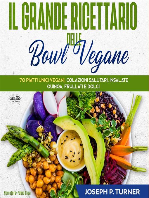 Title details for Il Grande Ricettario Delle Bowl Vegane by Joseph P. Turner - Available